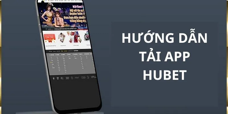 Làm theo hướng dẫn tải app Hubet để trải nghiệm ngay